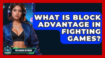 What Is Block Advantage In Fighting Games? - Pro Gaming Network