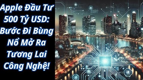 Apple Đầu Tư 500 Tỷ USD: Bước Đi Bùng Nổ Mở Ra Tương Lai Công Nghệ!