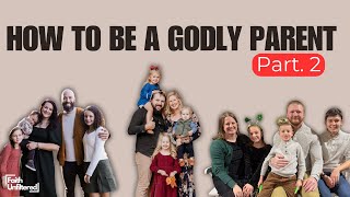 How To Be A Godly Parent Pt.2 | Faith Unfiltered Ep.3