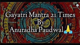 gayatri mantra 21 times anuradha paudwal | gayatri mantra anuradha paudwal | gayatri mantra |