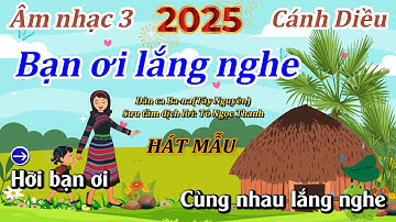 Hát mẫu: BẠN ƠI LẮNG NGHE - LỚP 3 - CÁNH DIỀU (MỚI NHẤT)  - Thanh Tân Music