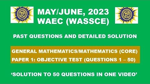 Express Road to WAEC 2024: WAEC 2023 Mathematics Paper 1 Objective Questions 1 - 50