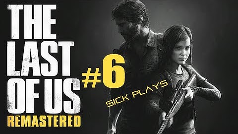 The Last of Us: Remastered Part 6 PS4 Playthrough w/ SICK - Damn Clickers