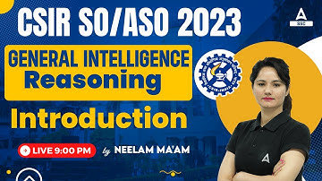 CSIR SO ASO 2023 | General Intelligence/ Reasoning Classes By Neelam Mam | Syllabus Introduction