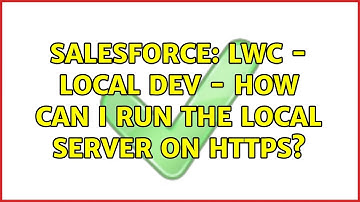 Salesforce: LWC - Local Dev - How can I run the local server on HTTPS? (2 Solutions!!)