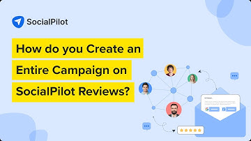How to Create an Entire Campaign on SocialPilot Reviews | A Step-By-Step Walkthrough