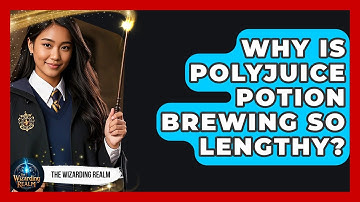 Why Is Polyjuice Potion Brewing So Lengthy? - The Wizarding Realm