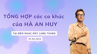 HÀ AN HUY I Tổng hợp các ca khúc của Hà An Huy tại đêm nhạc Mây lang thang 10.05.2024