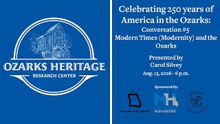 Modern Times & the Ozarks - Conversation #5, 'Celebrating 250 years of America in the Ozarks' Series