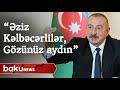 Prezident: "Əziz Kəlbəcərlilər, gözünüz aydın"