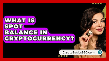 What Is Spot Balance in Cryptocurrency? - CryptoBasics360.com