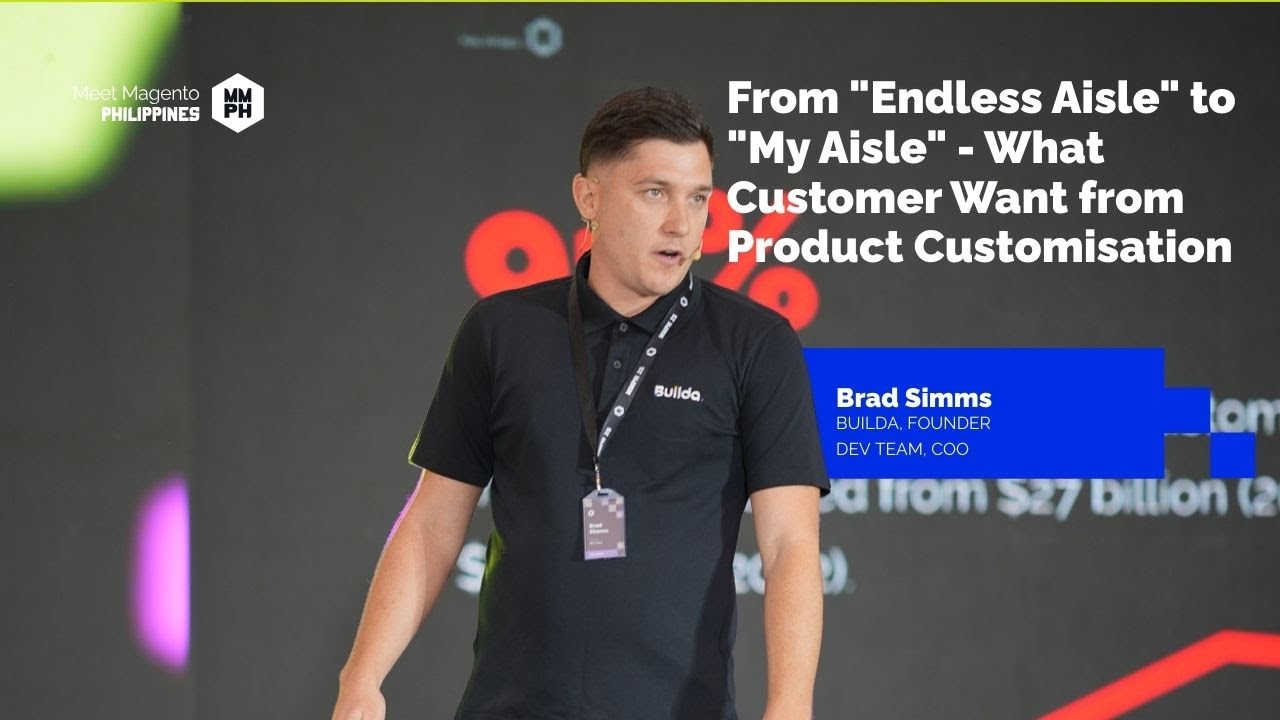 Product Customization: From "Endless Aisle" to "My Aisle" - Bradley Simms | Meet Magento PH 2025