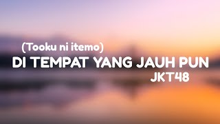 JKT48 - Ditempat yang jauh pun - (Tooku no itemo) | Lirik