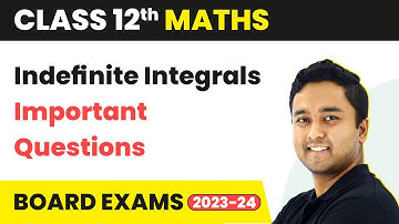 Indefinite Integrals - Important Questions | Class 12 Maths Chapter 18 | CBSE 2024-25