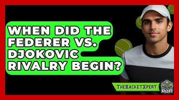When Did The Federer Vs. Djokovic Rivalry Begin? - The Racket Xpert
