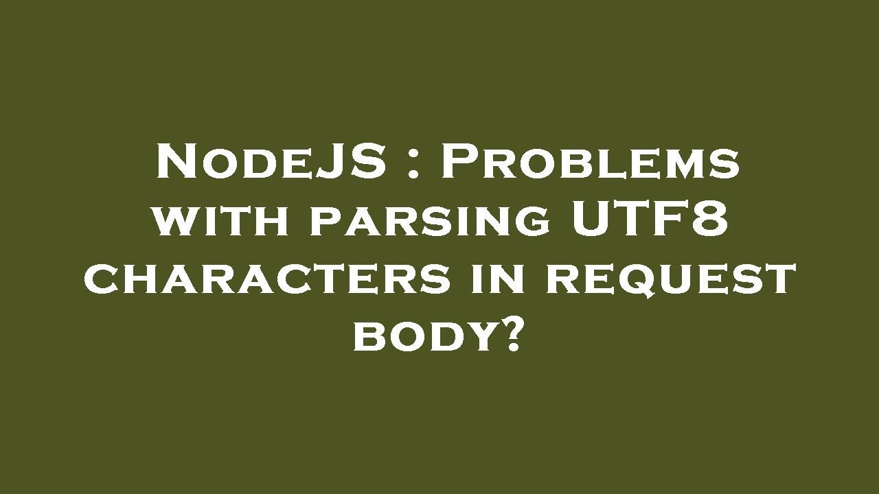 nodejs-problems-with-parsing-utf8-characters-in-request-body-youtube