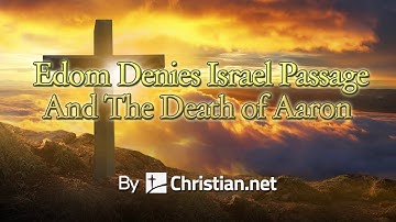Numbers 20:14 - 29: Edom Denies Israel Passage And The Death of Aaron | Bible Stories