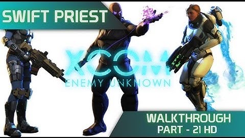XCOM: Enemy Unknown - Walkthrough: Swift Priest [Part22 HD]