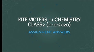 kite victers +1 chemistry class 2 Assignment Answers (11-11-2020)
