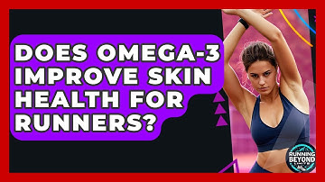 Does Omega-3 Improve Skin Health For Runners? | Running Beyond Limits