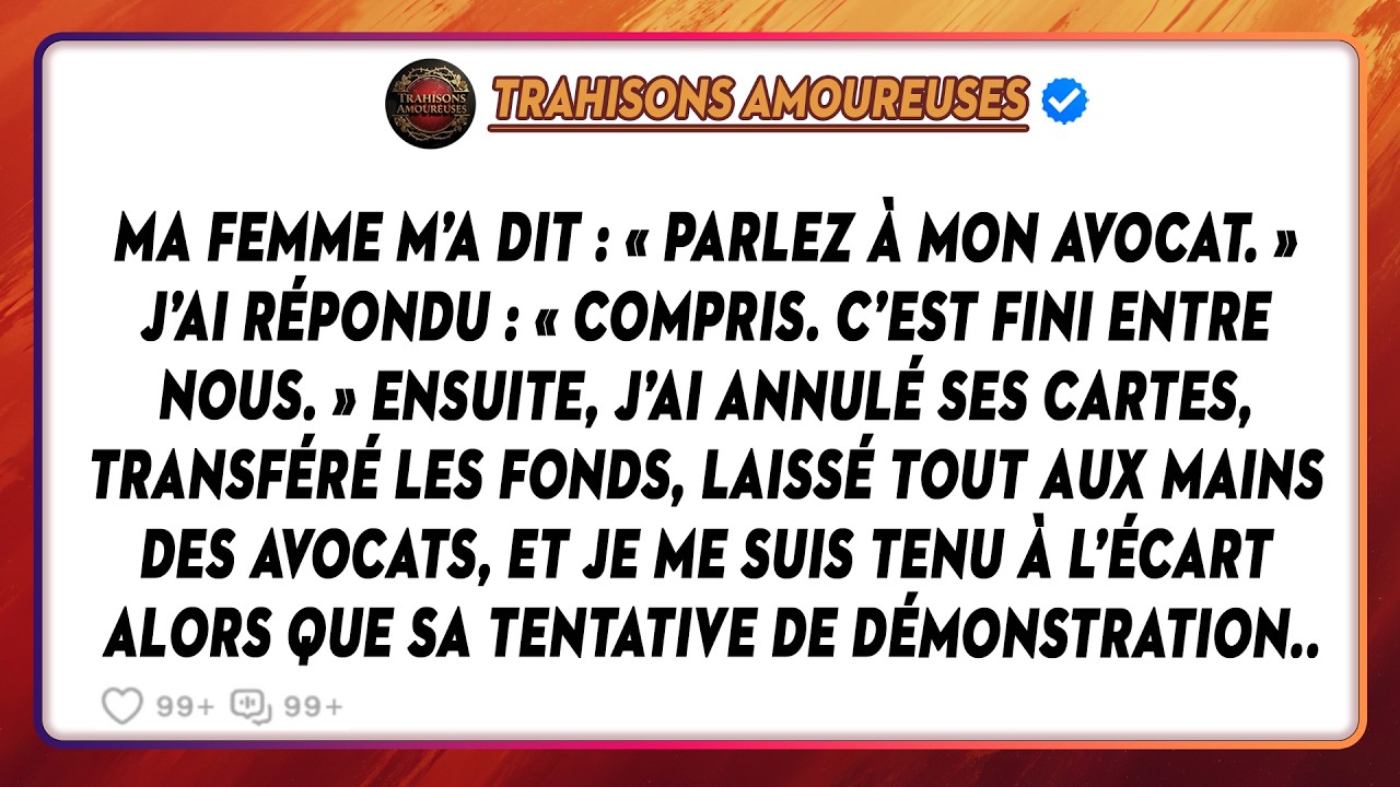 Ma Femme M’a Dit : « Parlez À Mon Avocat. » J’ai Répondu : « Compris. C’est Fini Entre Nous. »...