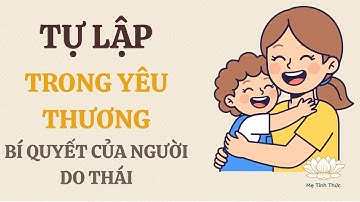 Cách người Do Thái dạy con tự lập trong yêu thương | Bài học giúp con mạnh mẽ mà không xa cách