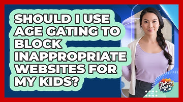Should I Use Age Gating To Block Inappropriate Websites For My Kids? - Raising Digital Kids