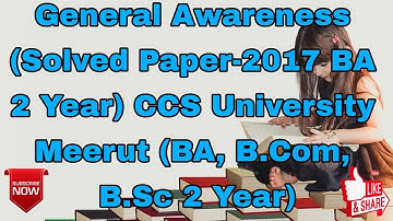 General Awareness (Solved Paper-2017 BA 2 Year) CCS University Meerut (BA, B.Com, B.Sc 2 Year)
