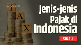Mengenal Jenis-jenis Pajak yang Berlaku di Indonesia|SINAU