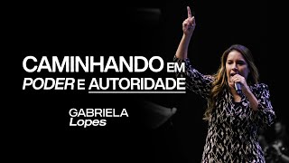 CAMINHANDO EM PODER E AUTORIDADE - Gabriela Lopes