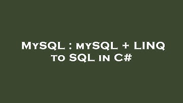 MySQL : mySQL + LINQ to SQL in C#