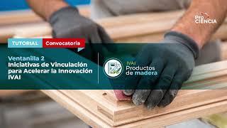 Ventanilla 2  – Iniciativas de Vinculación para Acelerar la Innovación, IVAI- Productos de Madera