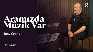Tony Cetinski & Fuat Güner Aramızda Müzik Var 26. Bölüm Trt2