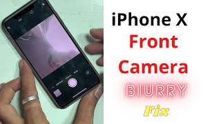 Fix iPhone X with Blurry,fuzzy,black and out-of-focus Camera.