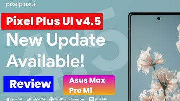 Pixel Plus Ui v4.5 Latest Review Android 12 Asus Max Pro M1