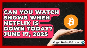 Can You Watch Shows When Netflix Is Down Today? June 17, 2025 - Talking Tech Trends