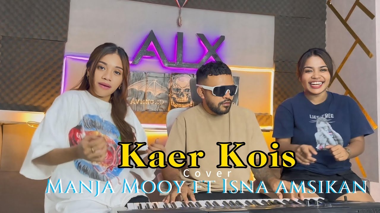 MANJA MOOY FT ISNA AMSIKAN || KAER KOIS || COVER