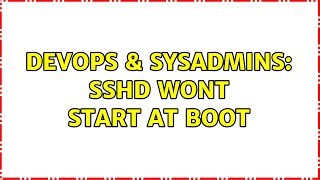 DevOps & SysAdmins: sshd wont start at boot (4 Solutions!!) Net Worth