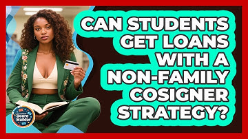 Can Students Get Loans With A Non-family Cosigner Strategy? - Student Score Builder