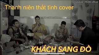 KHÁCH SANG ĐÒ - Tuyệt Tác Trong Cơn Say (Châu Khải Phong) | TRŨNG cover