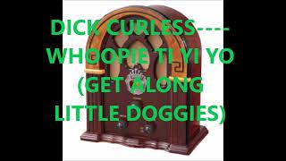 DICK CURLESS    WHOOPIE TI YI YO GET ALONG LITTLE DOGGIES