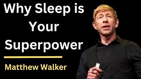 Matthew Walker: Why Sleep is Your Superpower