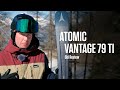 Atomic Vantage 79 Ti 2020 Snow+Rock Ski Review