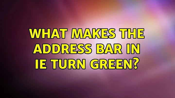 What makes the address bar in IE turn green?