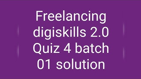 digiskills 2.0 freelancing Quiz 4 batch 01 solution available || quiz 04 freelancing
