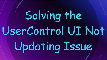 Solving the UserControl UI Not Updating Issue