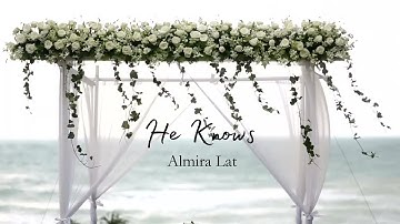 He Knows - Almira Lat (Lyrics)🎶