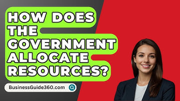 How Does The Government Allocate Resources? - BusinessGuide360.com