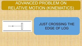 Kinematics | Advanced Problem | River Boat | Relative Motion | Just Crossing the Edge of Log