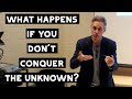 What Happens if you don&#39;t Conquer the Unknown? | Jordan Peterson